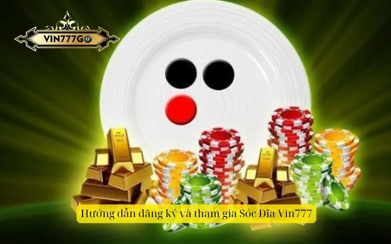 Hướng dẫn đăng ký và tham gia Xóc Đĩa Vin777