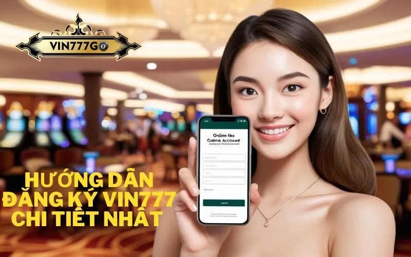 HƯỚNG DẪN ĐĂNG KÝ VIN777 CHI TIẾT NHẤT