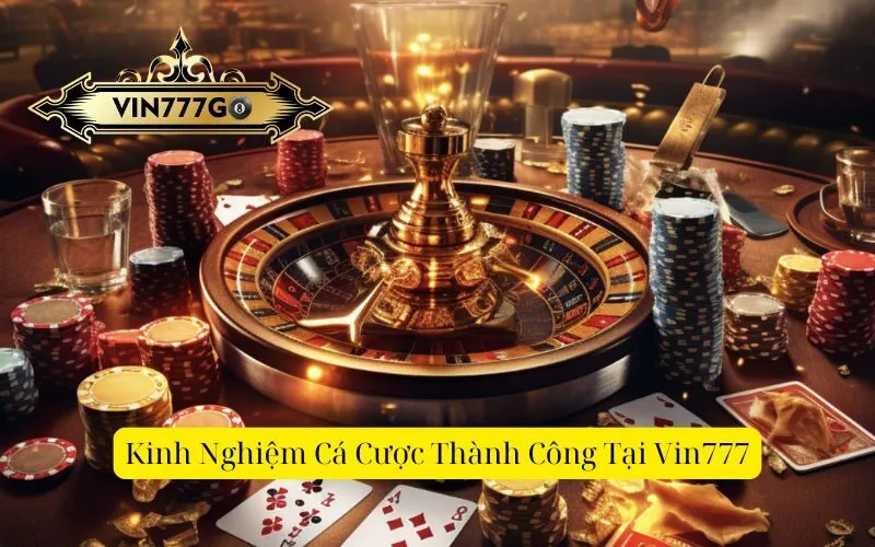 Kinh Nghiệm Cá Cược Thành Công Tại Vin777