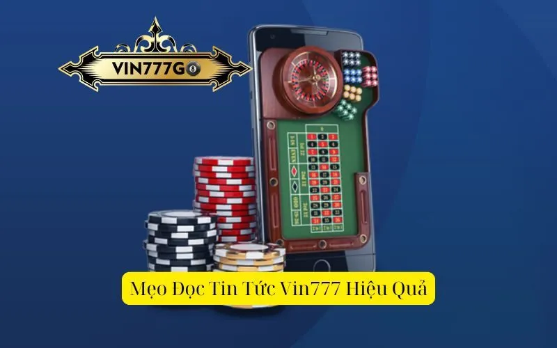 Mẹo Đọc Tin Tức Vin777 Hiệu Quả