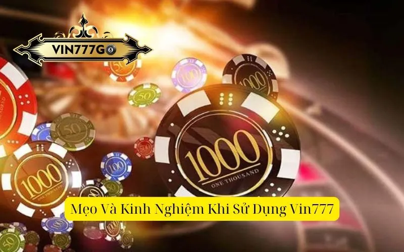 Mẹo Và Kinh Nghiệm Khi Sử Dụng Vin777
