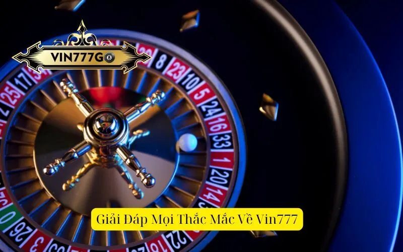 Giải Đáp Mọi Thắc Mắc Về Vin777